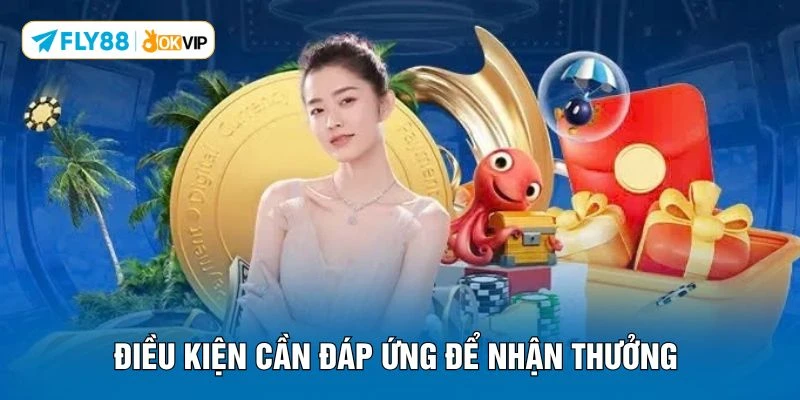 Điều kiện cần đáp ứng để nhận thưởng 