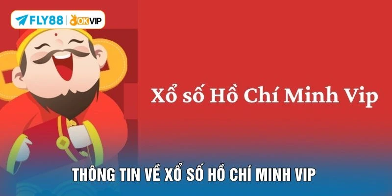Thông tin về xổ số hồ chí minh VIP 