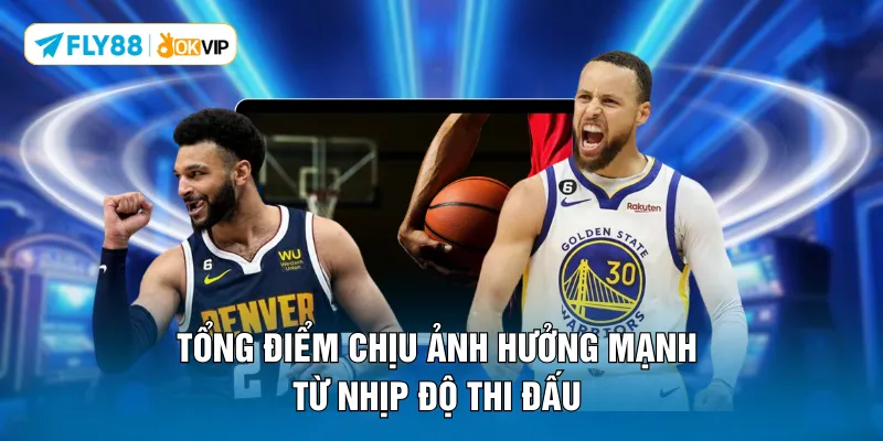 Tổng điểm chịu ảnh hưởng mạnh từ nhịp độ thi đấu 